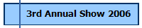 3rd Annual Show 2006